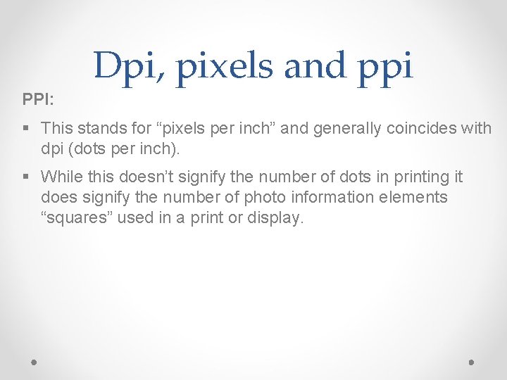 PPI: Dpi, pixels and ppi § This stands for “pixels per inch” and generally