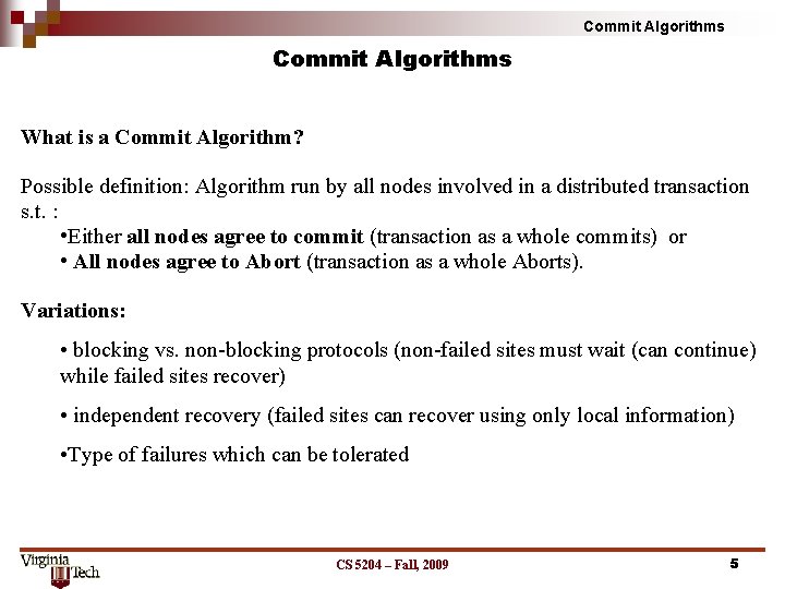 Commit Algorithms What is a Commit Algorithm? Possible definition: Algorithm run by all nodes