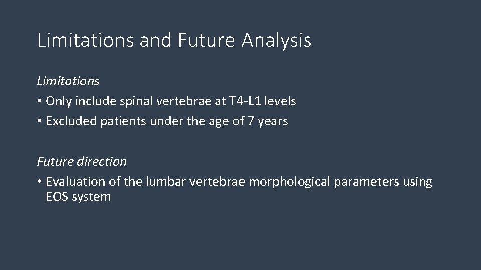 Limitations and Future Analysis Limitations • Only include spinal vertebrae at T 4 -L
