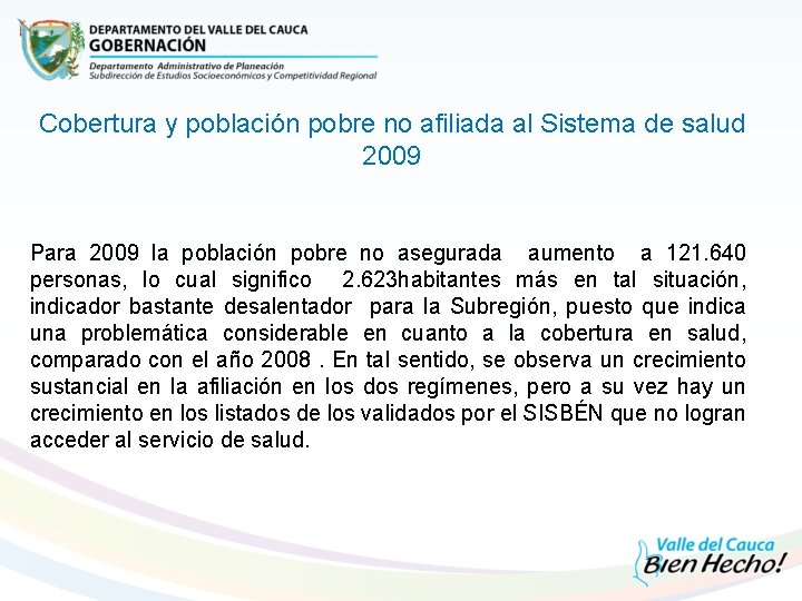 Cobertura y población pobre no afiliada al Sistema de salud 2009 Para 2009 la