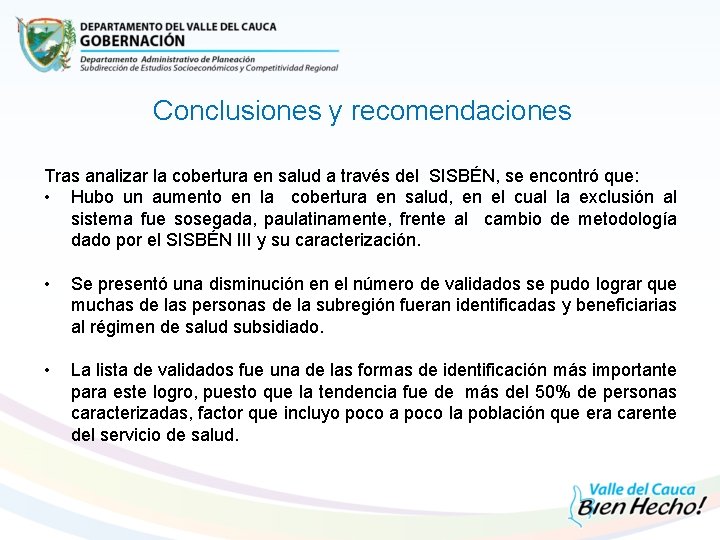 Conclusiones y recomendaciones Tras analizar la cobertura en salud a través del SISBÉN, se