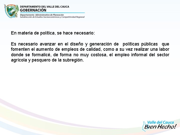 En materia de política, se hace necesario: Es necesario avanzar en el diseño y