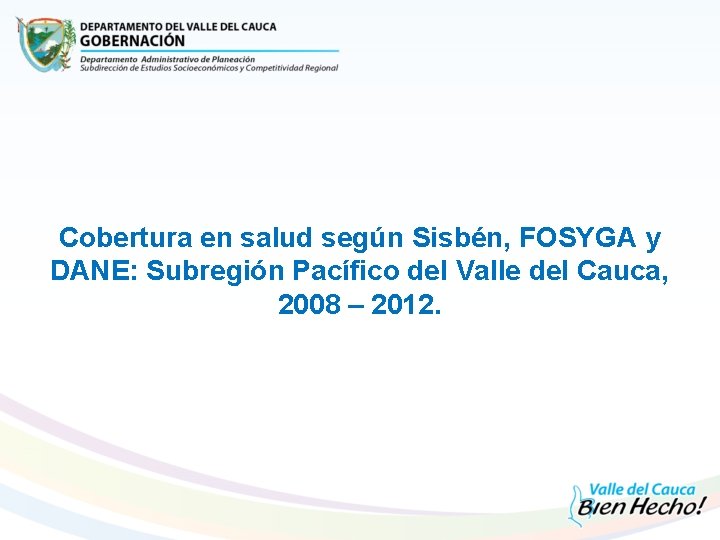 Cobertura en salud según Sisbén, FOSYGA y DANE: Subregión Pacífico del Valle del Cauca,