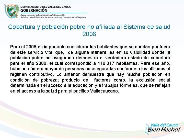 Cobertura y población pobre no afiliada al Sistema de salud 2008 Para el 2008