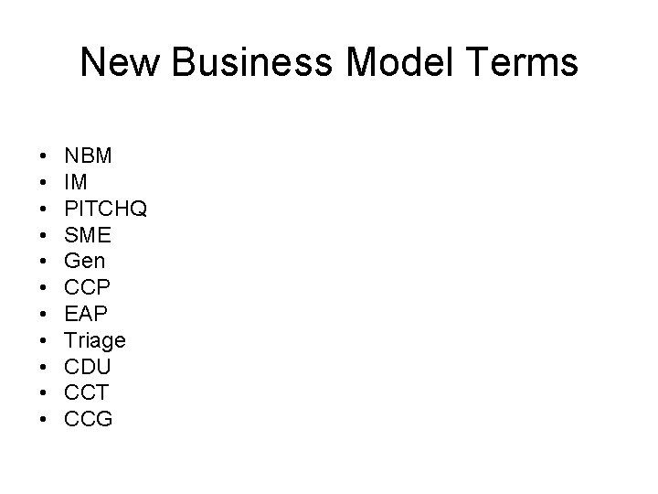 New Business Model Terms • • • NBM IM PITCHQ SME Gen CCP EAP