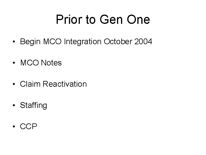 Prior to Gen One • Begin MCO Integration October 2004 • MCO Notes •