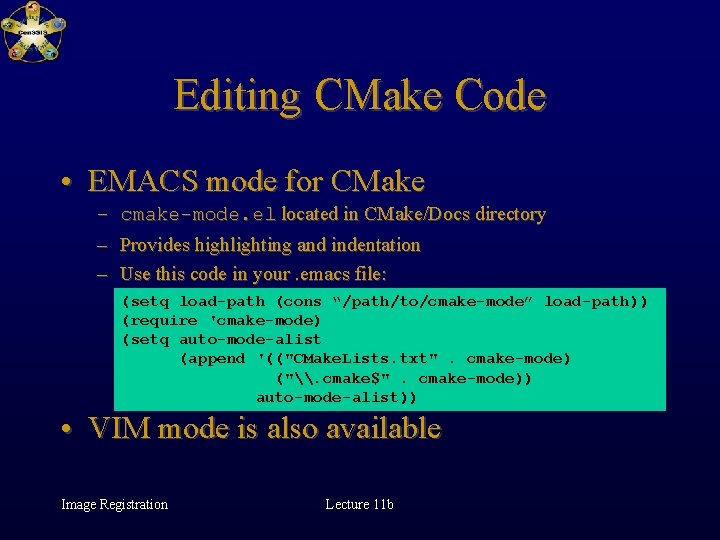 Editing CMake Code • EMACS mode for CMake – – – cmake-mode. el located