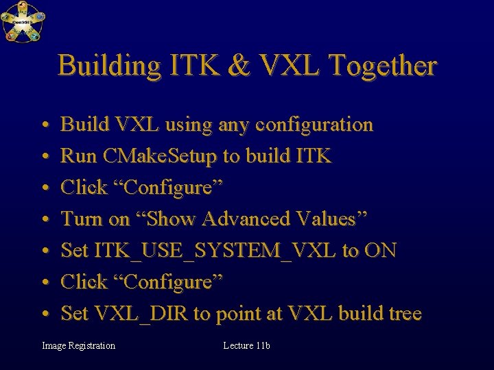 Building ITK & VXL Together • • Build VXL using any configuration Run CMake.