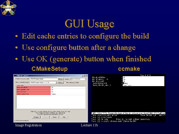 GUI Usage • Edit cache entries to configure the build • Use configure button
