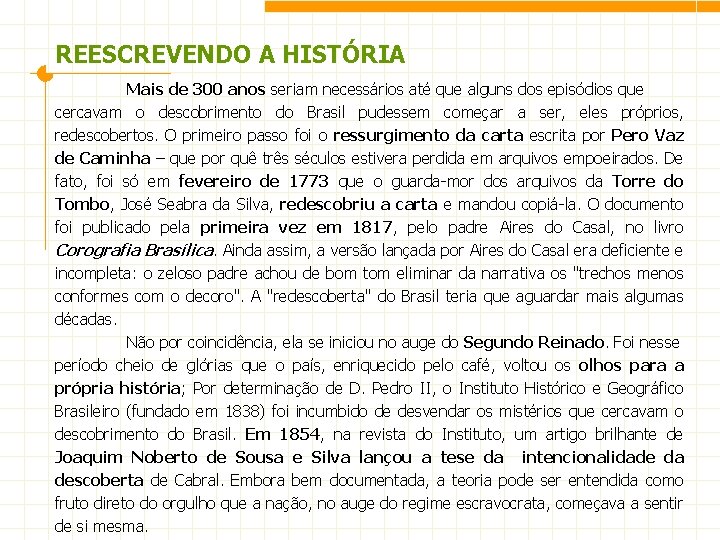 REESCREVENDO A HISTÓRIA Mais de 300 anos seriam necessários até que alguns dos episódios