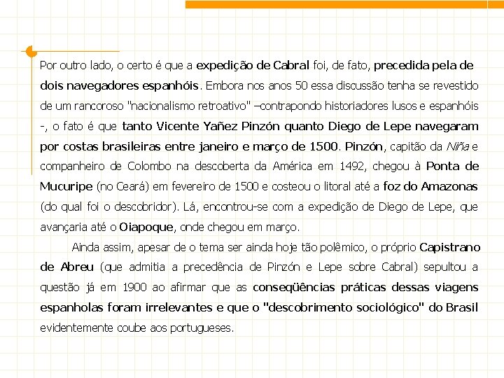 Por outro lado, o certo é que a expedição de Cabral foi, de fato,