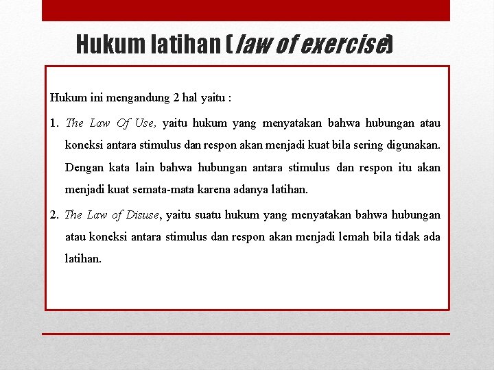 Hukum latihan (law of exercise) Hukum ini mengandung 2 hal yaitu : 1. The