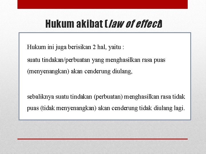 Hukum akibat (law of effect) Hukum ini juga berisikan 2 hal, yaitu : suatu