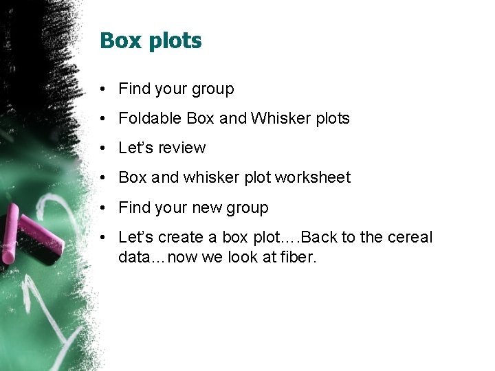Box plots • Find your group • Foldable Box and Whisker plots • Let’s