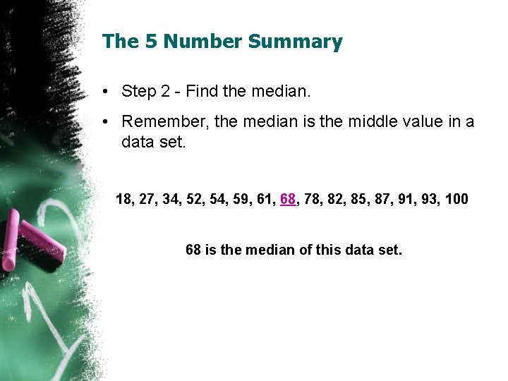 The 5 Number Summary • Step 2 - Find the median. • Remember, the
