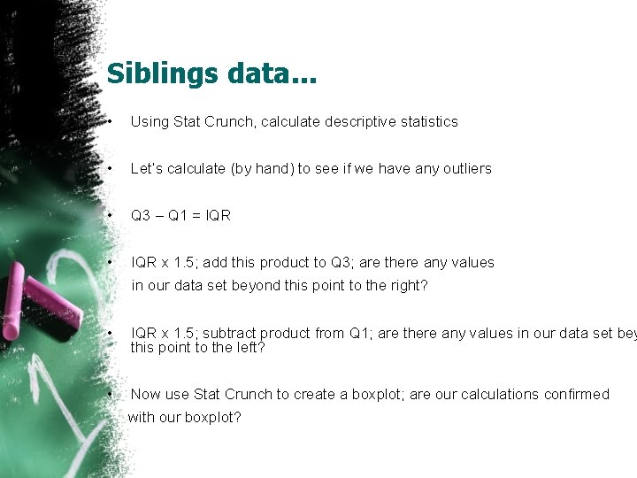 Siblings data. . . • Using Stat Crunch, calculate descriptive statistics • Let’s calculate