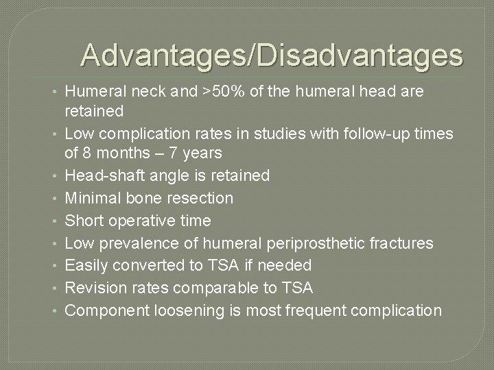 Advantages/Disadvantages • Humeral neck and >50% of the humeral head are • • retained