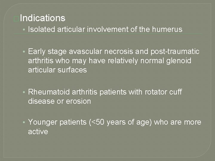 �Indications • Isolated articular involvement of the humerus • Early stage avascular necrosis and