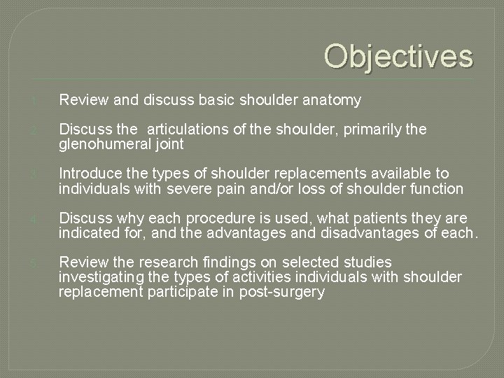 Objectives 1. Review and discuss basic shoulder anatomy 2. Discuss the articulations of the