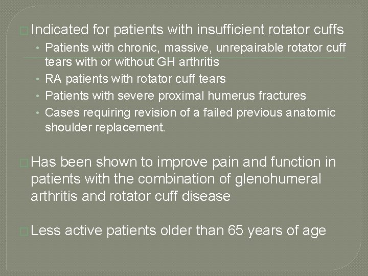 � Indicated for patients with insufficient rotator cuffs • Patients with chronic, massive, unrepairable