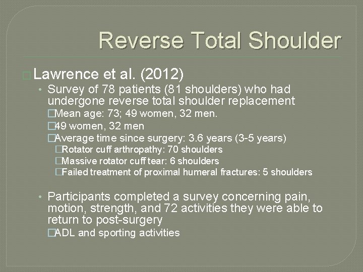 Reverse Total Shoulder � Lawrence et al. (2012) • Survey of 78 patients (81