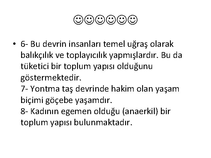  • 6 - Bu devrin insanları temel uğraş olarak balıkçılık ve toplayıcılık yapmışlardır.