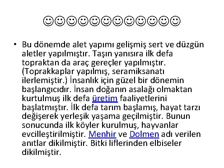  • Bu dönemde alet yapımı gelişmiş sert ve düzgün aletler yapılmıştır. Taşın yanısıra