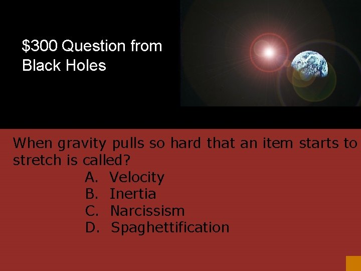 $300 Question from Black Holes When gravity pulls so hard that an item starts