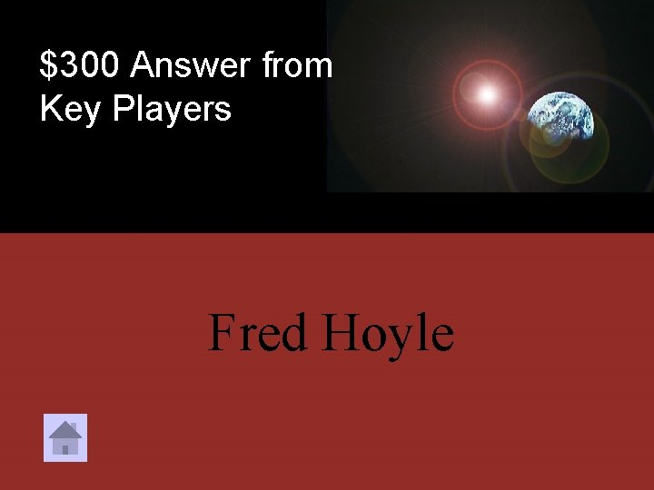 $300 Answer from Key Players Fred Hoyle 
