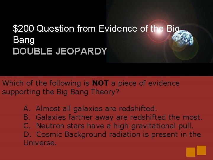 $200 Question from Evidence of the Big Bang DOUBLE JEOPARDY Which of the following