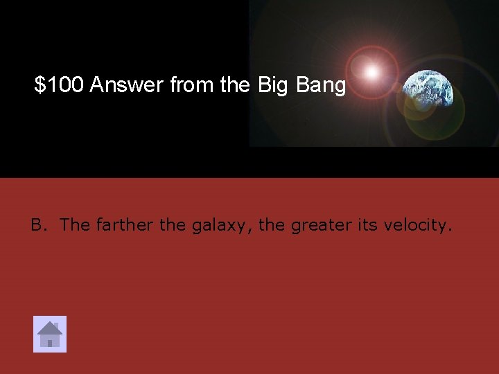 $100 Answer from the Big Bang B. The farther the galaxy, the greater its