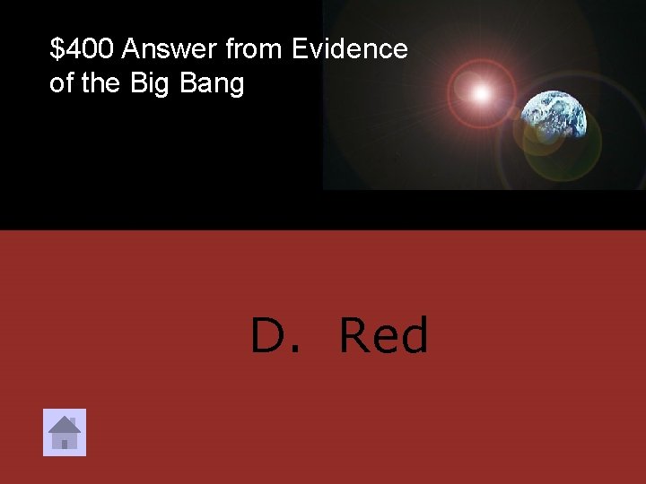 $400 Answer from Evidence of the Big Bang D. Red 