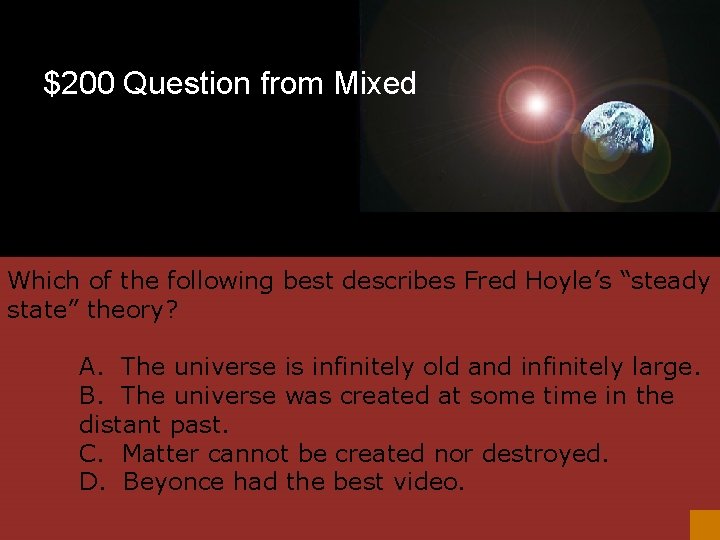 $200 Question from Mixed Which of the following best describes Fred Hoyle’s “steady state”