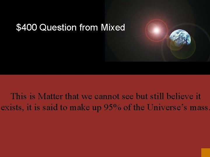 $400 Question from Mixed This is Matter that we cannot see but still believe