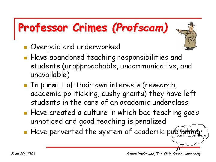 Professor Crimes (Profscam) n n n Overpaid and underworked Have abandoned teaching responsibilities and