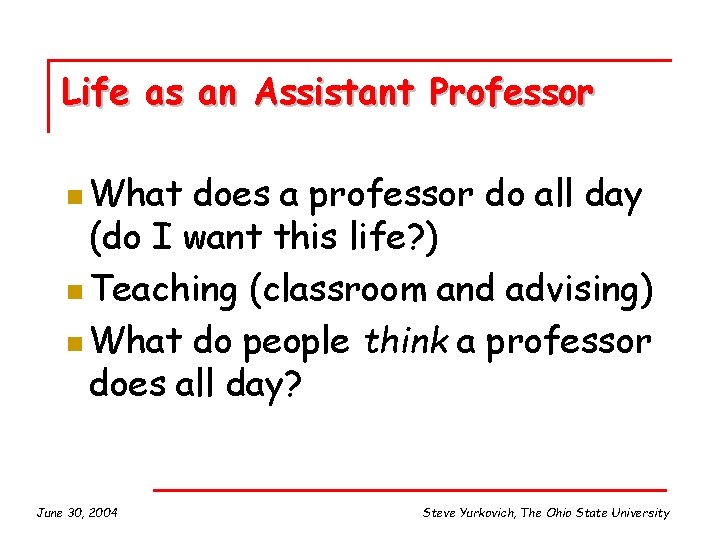 Life as an Assistant Professor n What does a professor do all day (do