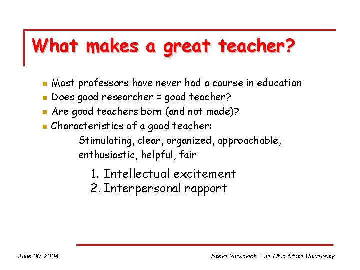 What makes a great teacher? n n Most professors have never had a course