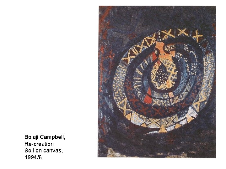 Bolaji Campbell, Re-creation Soil on canvas, 1994/6 