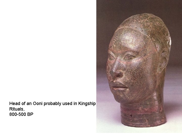 Head of an Ooni probably used in Kingship Rituals, 800 -500 BP 