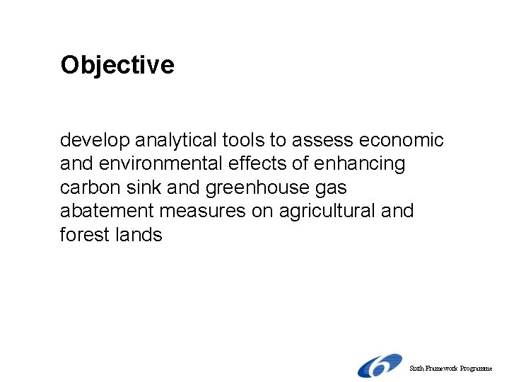 Objective develop analytical tools to assess economic and environmental effects of enhancing carbon sink