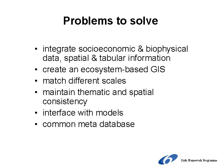 Problems to solve • integrate socioeconomic & biophysical data, spatial & tabular information •