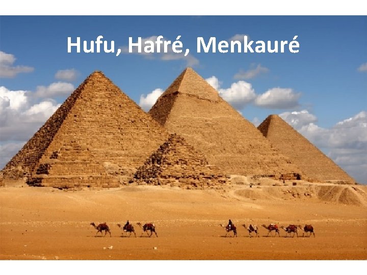 Hufu, Hafré, Menkauré 