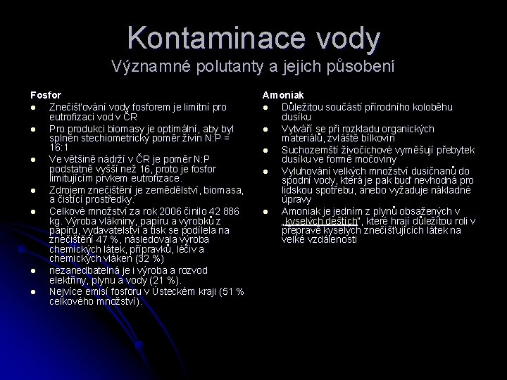 Kontaminace vody Významné polutanty a jejich působení Fosfor l Znečišťování vody fosforem je limitní