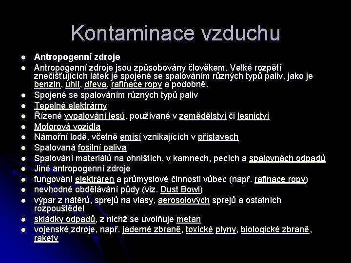 Kontaminace vzduchu l l l l Antropogenní zdroje jsou způsobovány člověkem. Velké rozpětí znečišťujících