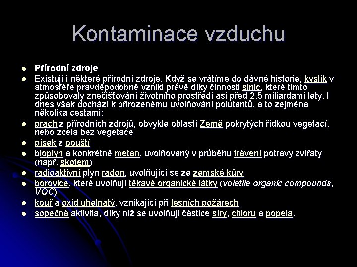 Kontaminace vzduchu l l l l l Přírodní zdroje Existují i některé přírodní zdroje.