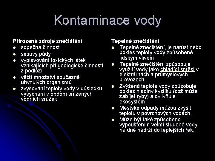 Kontaminace vody Přirozené zdroje znečištění l sopečná činnost l sesuvy půdy l vyplavování toxických