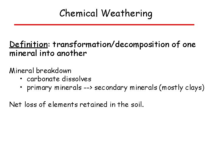 Chemical Weathering Definition: transformation/decomposition of one mineral into another Mineral breakdown • carbonate dissolves