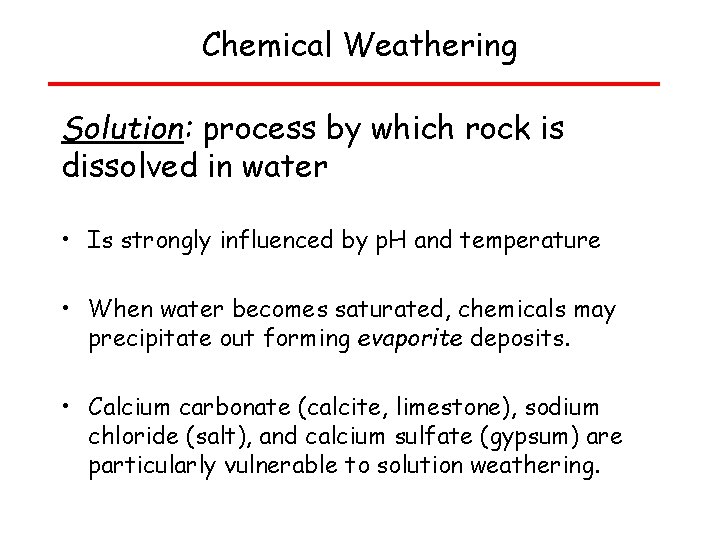 Chemical Weathering Solution: process by which rock is dissolved in water • Is strongly