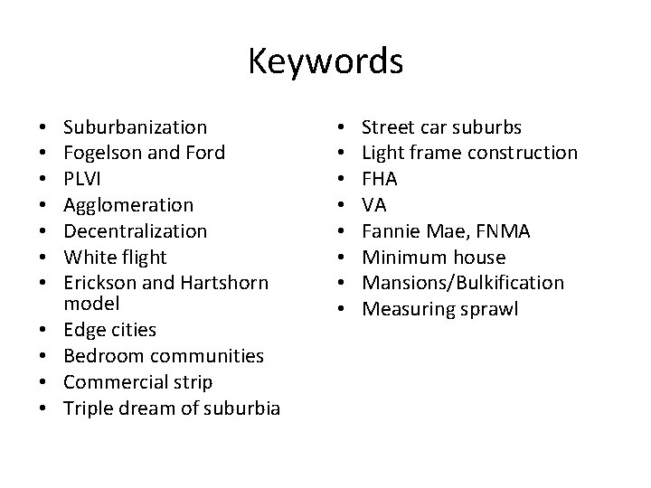 Keywords • • • Suburbanization Fogelson and Ford PLVI Agglomeration Decentralization White flight Erickson