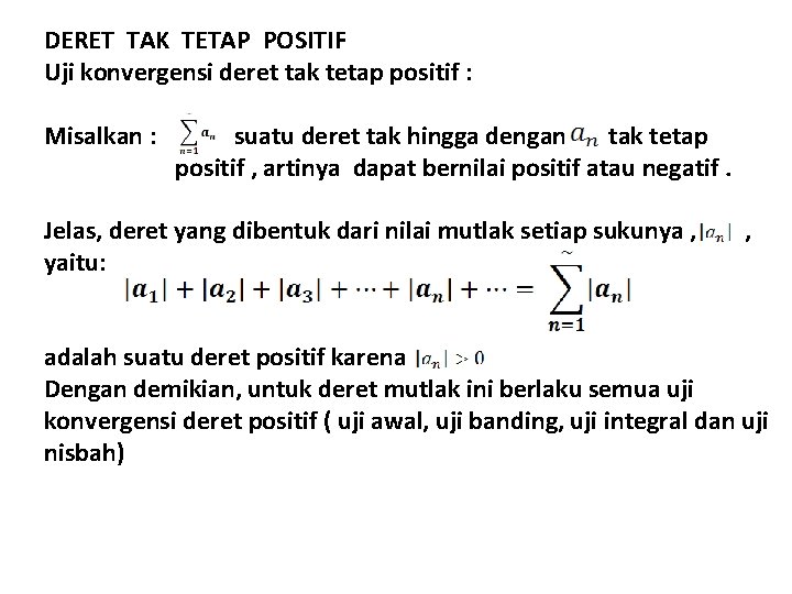 DERET TAK TETAP POSITIF Uji konvergensi deret tak tetap positif : Misalkan : suatu